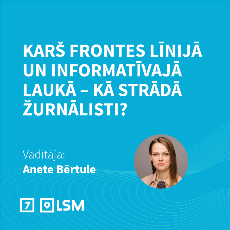Saruna "Karš frontes līnijā un informatīvajā laukā – kā strādā žurnālisti?"