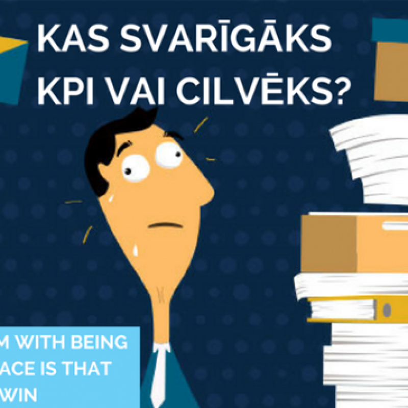 Lekcija "Kas svarīgāks - KPI vai CILVĒKS?"