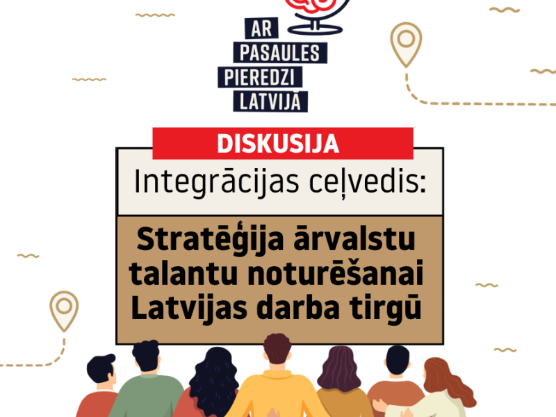 Diskusija "Integrācijas ceļvedis: stratēģijas ārvalstu talantu noturēšanai Latvijas darba tirgū"