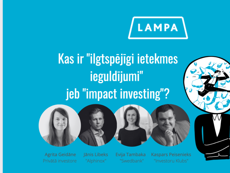 Saruna "Kas ir "ilgtspējīgi ietekmes ieguldījumi" jeb "impact investing"? Vai ar savām privātām investīcijām varu mazināt klimata pārmaiņas?"