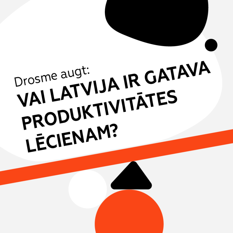 Diskusija "Drosme augt: vai Latvija ir gatava produktivitātes lēcienam?"