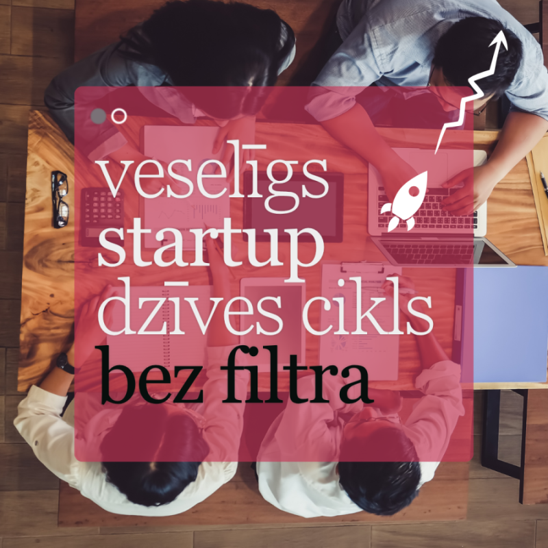 Diskusija/simulācija "Kļūdas, ko pieļaut:  veselīgs startup dzīves cikls bez filtra"