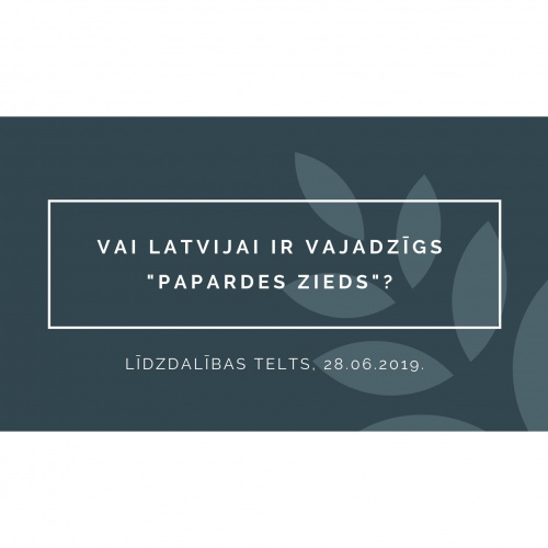 Saruna "Vai Latvijai ir vajadzīgs "Papardes zieds"?"